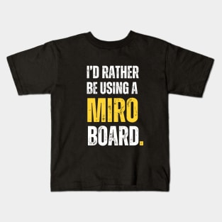 I'd rather be using a MIRO board Kids T-Shirt